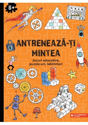 Antreneaza-ti mintea Jocuri educative, puzzle-uri, labirinturi (8 ani+)