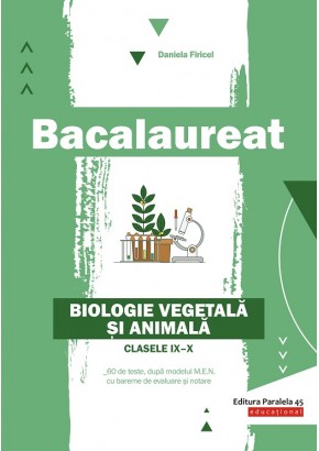 Bacalaureat. Biologie vegetala si animala. Clasele IX-X