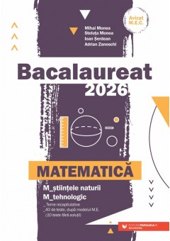 Matematica Bacalaureat 2026 M_stiintele-naturii, M_tehnologic Teme recapitulative 40 de modele de teste, dupa modelul ME (10 teste fara solutii)
