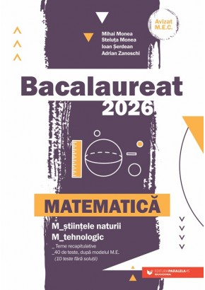 Matematica Bacalaureat 2026 M_stiintele-naturii, M_tehnologic Teme recapitulative 40 de modele de teste, dupa modelul ME (10 teste fara solutii)