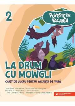 Poveste de vacanta - La drum cu Mowgli: caiet de lucru pentru vacanta de vara: clasa a II-a