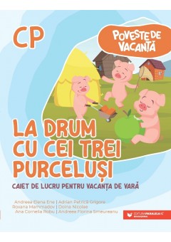 Poveste de vacanta - La drum cu cei trei purcelusi: caiet de lucru pentru vacanta de vara: clasa pregatitoare