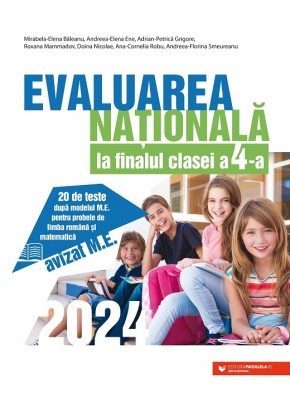 Evaluarea Nationala 2024 la finalul clasei a IV-a 20 de teste dupa modelul M.E. pentru probele de limba romana si matematica