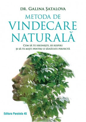 Metoda de vindecare naturala Cum sa te hranesti, sa respiri si sa te misti pentru o sanatate perfecta