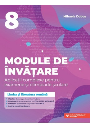 Module de invatare: limba si literatura romana aplicatii complexe pentru examene si olimpiade scolare