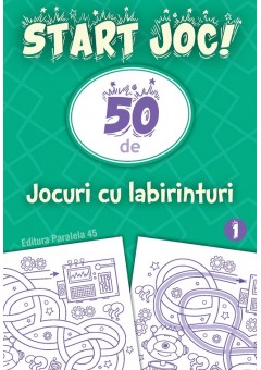 START JOC! 50 de jocuri cu labirinturi Volumul 1