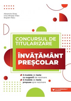 Concursul de titularizare - Invatamant prescolar: 5 modele de teste cu sugestii de rezolvare, 5 modele de teste propuse spre rezolvare