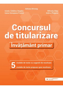 Concursul de titularizare Invatamant primar, 5 modele de teste cu sugestii de rezolvare, 5 modele de teste propuse spre rezolvare