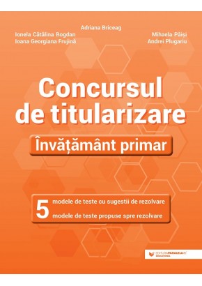 Concursul de titularizare Invatamant primar, 5 modele de teste cu sugestii de rezolvare, 5 modele de teste propuse spre rezolvare