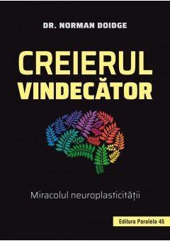 Creierul vindecator. Miracolul neuroplasticitatii Editia a II-a