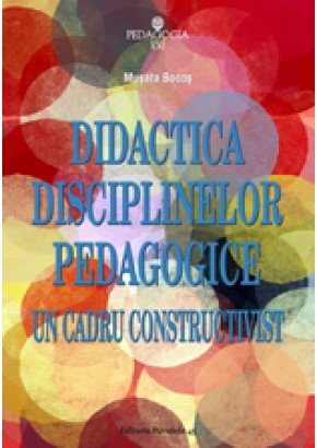 Didactica disciplinelor pedagogice. Un cadru constructivist