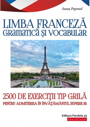 Limba franceza. Gramatica si vocabular. 2500 de teste tip grila pentru admiterea in invatamantul superior