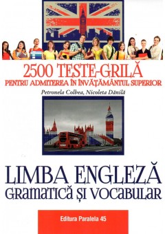 Limba engleza. Gramatica si vocabular. 2500 teste-grila pentru admiterea in invatamantul superior ( Editia 2018 )