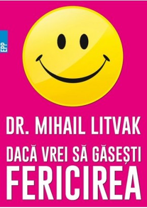 Daca vrei sa gasesti fericirea! Manual de psihologia si psihoterapia comunicarii