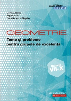 Geometrie. Teme si probleme pentru grupele de excelenta. Clasele VII-X