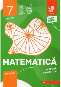 Matematica Algebra, geometrie Clasa a VII-a, partea I Mate 2000 Initiere Editia a X-a 2026 - 2027