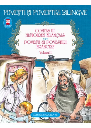 Contes et histoires francais Povesti si povestiri franceze. Volumul I (editie bilingva)