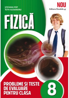 Fizica. Probleme si teste de evaluare. Clasa a VIII-a