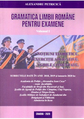 Gramatica limbii romane pentru examene. Volumul I. Notiuni teoretice, exercitii aplicative, grile comentate. Editia 2020 revizuita si adaugita