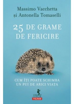 25 de grame de fericire Cum iti poate schimba un pui de arici viata