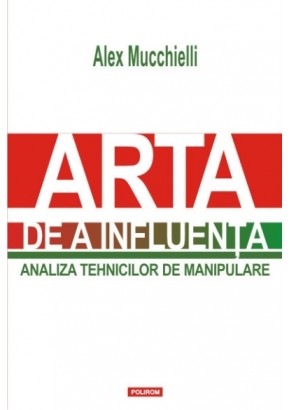 Arta de a influenta - Analiza tehnicilor de manipulare (editia 2015)