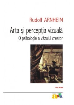 Arta si perceptia vizuala - O psihologie a vazului creator