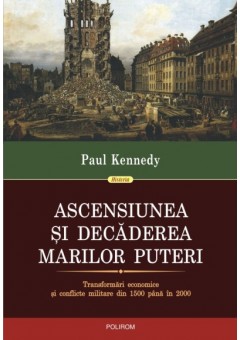 Ascensiunea si decaderea marilor puteri - Transformari economice si conflicte militare din 1500 pina in 2000