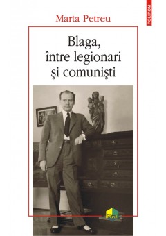 Blaga, intre legionari si comunisti