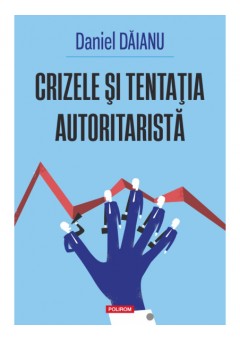 Crizele si tentatia autoritarista