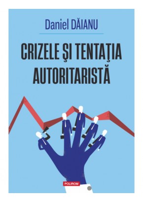 Crizele si tentatia autoritarista