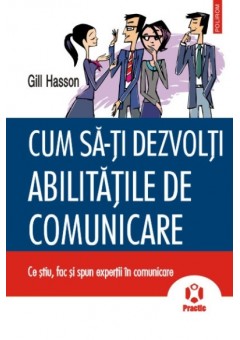 Cum sa-ti dezvolti abilitatile de comunicare - Ce stiu, fac si spun expertii in comunicare