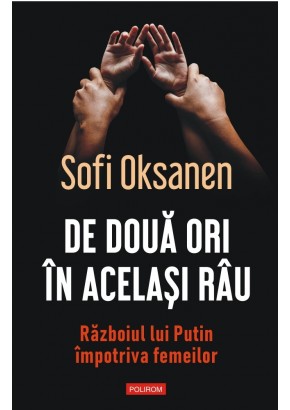 De doua ori in acelasi rau Razboiul lui Putin impotriva femeilor