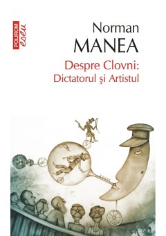 Despre Clovni: Dictatorul si Artistul