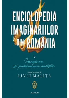 Enciclopedia imaginariilor din Romania - Vol. V: Imaginar si patrimoniu artistic