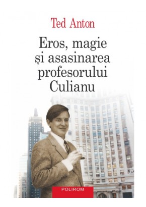 Eros, magie si asasinarea profesorului Culianu
