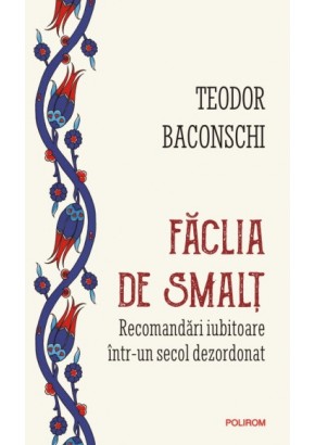 Faclia de smalt - Recomandari iubitoare intr-un secol dezordonat