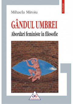 Gindul umbrei Abordari feministe in filosofie