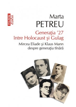 Generatia ʼ27 intre Holocaust si Gulag Mircea Eliade si Klaus Mann despre generatia tinara