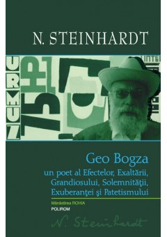 Geo Bogza Un poet al Efectelor, Exaltarii, Grandiosului, Solemnitatii, Exuberantei si Patetismului