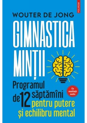 Gimnastica mintii - Programul de 12 saptamani pentru putere si echilibru mental