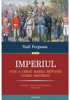 Imperiul - Cum a creat Marea Britanie lumea moderna