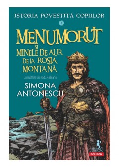 Istoria povestita copiilor Volumul 3: Menumorut si minele de aur de la Rosia Montana