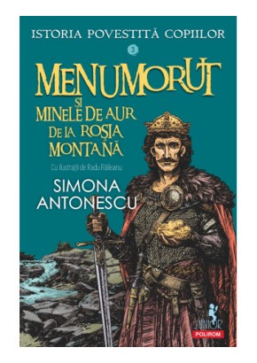 Istoria povestita copiilor Volumul 3: Menumorut si minele de aur de la Rosia Montana