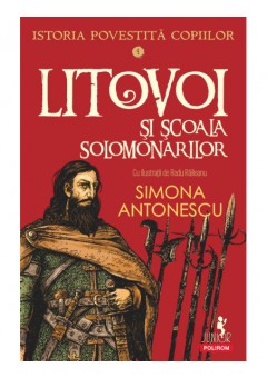 Istoria povestita copiilor Volumul 4: Litovoi si Scoala Solomonarilor