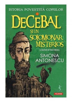 Istoria povestita copiilor Volumul I: Decebal si un solomonar misterios