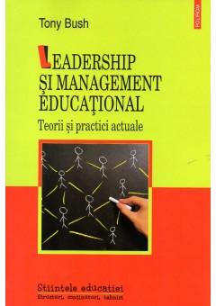 Leadership si management educational. Teorii si practici actuale