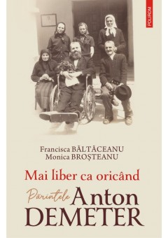 Mai liber ca oricand. Parintele Anton Demeter