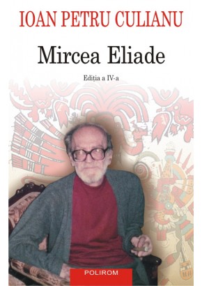 Mircea Eliade (Editia a IV-a integral revizuita)