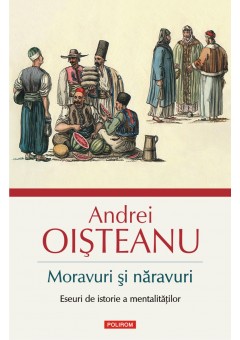 Moravuri si naravuri  Eseuri de istorie a mentalitatilor