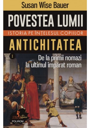 Povestea lumii. Istoria pe intelesul copiilor. Vol. I: Antichitatea